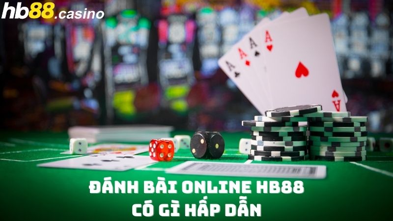 Đánh bài online HB88 casino có gì hấp dẫn?