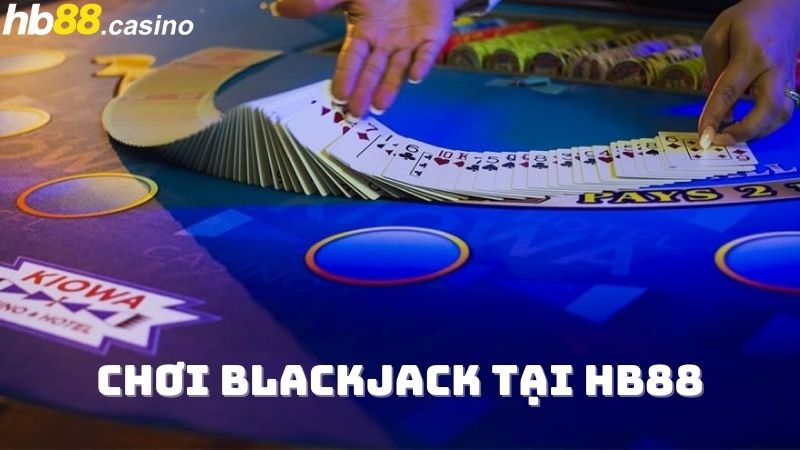 Chơi Blackjack tại nhà cái HB88 Casino an toàn 100%