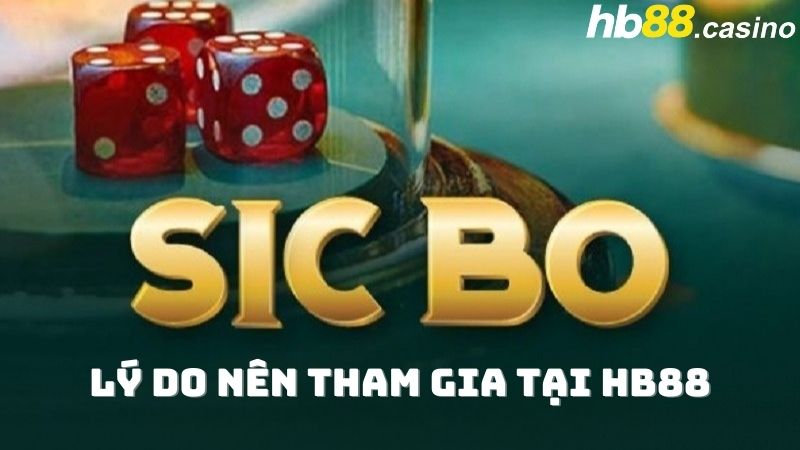 Những lý do nên chơi Sicbo trăm người tại HB88 Casino