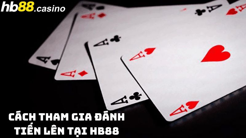 Cách tham gia đánh bài Tiến lên tại HB88 casino